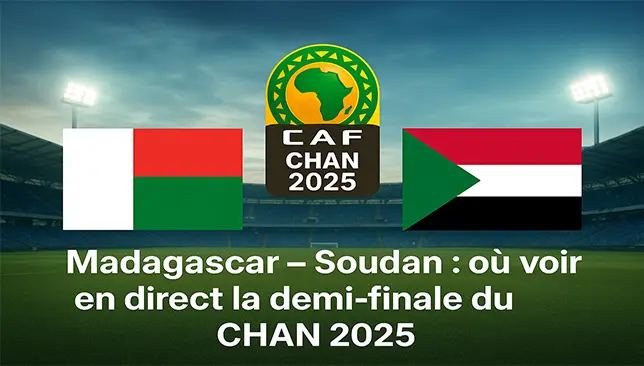 Madagascar vs Soudan : où voir en direct la demi-finale du CHAN 2025