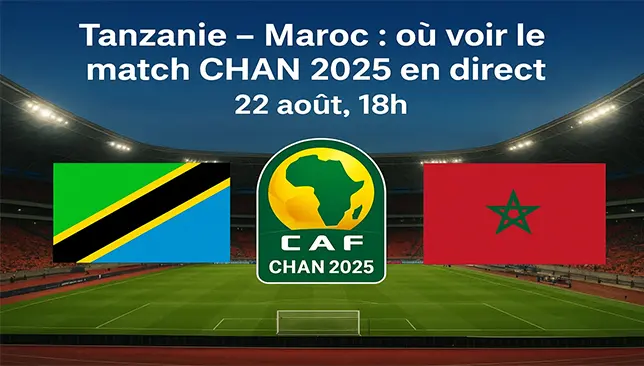 Maroc - Tanzanie CHAN 2025