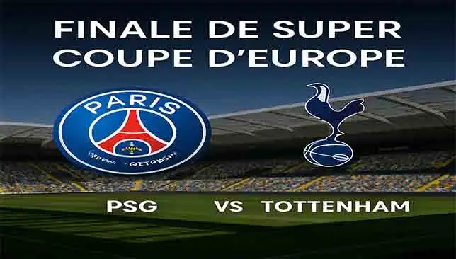 PSG vs Tottenham Finale Super coupe d'Europe 2025