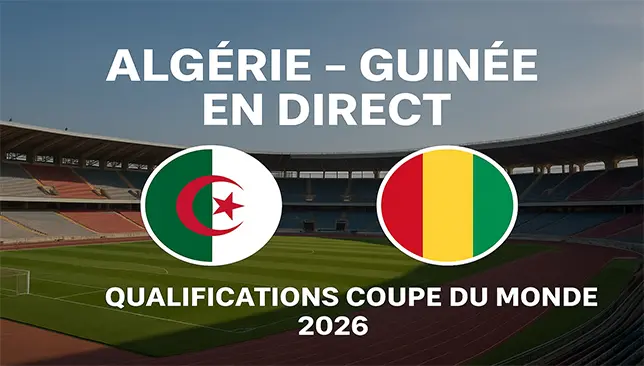 Algérie - Guinée en direct aujourd’hui, qualifications Coupe du Monde 2026