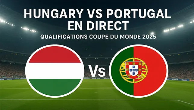 Hongrie – Portugal en direct – Qualifications Coupe du Monde 2025
