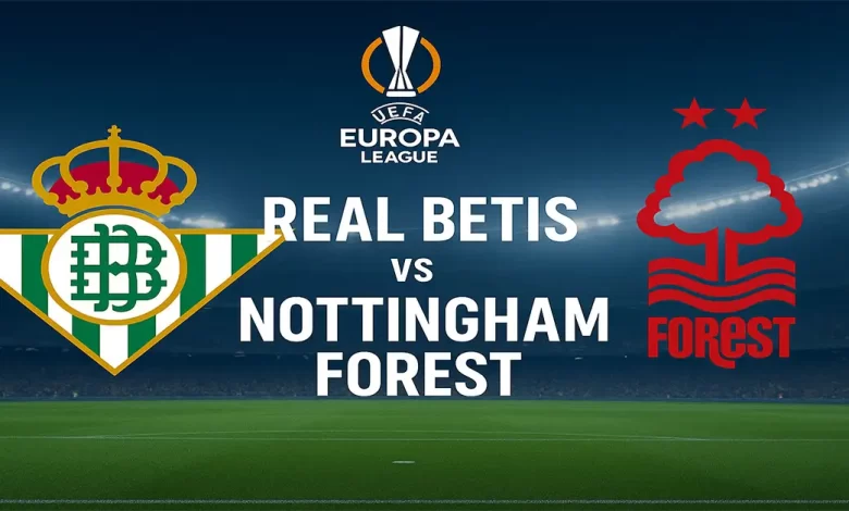 Real Betis – Nottingham Forest :(Europa League 2025)
