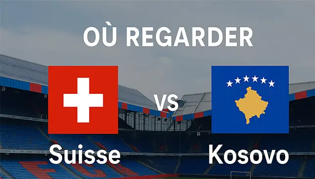 Suisse vs Kosovo match des qualifications Coupe du Monde 2026