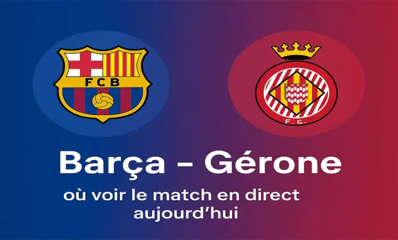 Barça - Gérone : où voir le match en direct aujourd’hui (TV, streaming, LaLiga 2025)