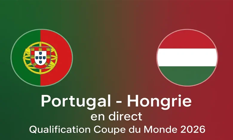 Portugal - Hongrie en direct (Qualification Coupe du Monde 2026)