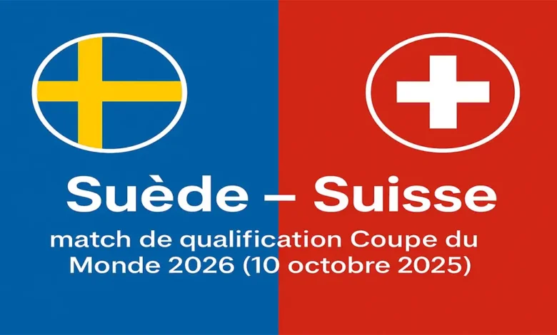 Suède – Suisse : match de qualification Coupe du Monde 2026 (10 octobre 2025)