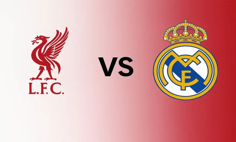 Liverpool – Real Madrid : où regarder le match en direct
