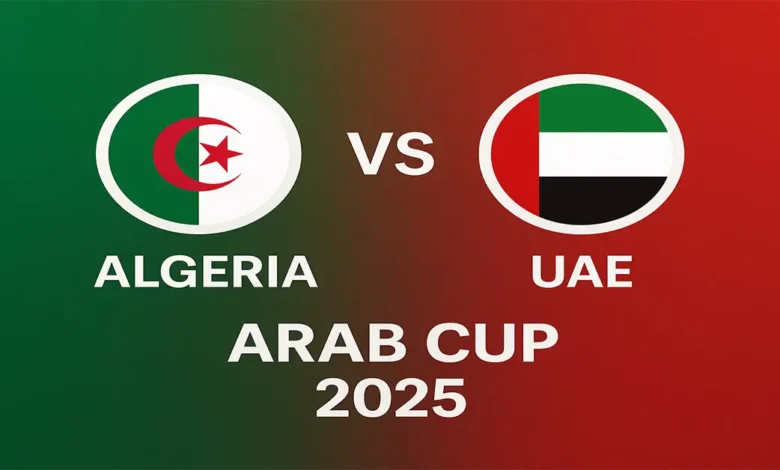 Algérie-Émirats arabes unis : où regarder le match en direct en Coupe Arabe 2025