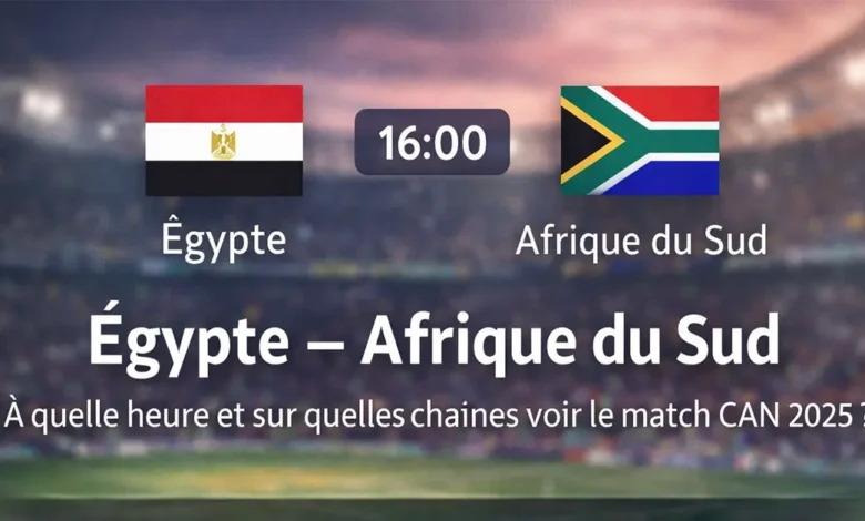 Égypte Afrique du Sud : à quelle heure et sur quelles chaînes voir le match CAN 2025 ?