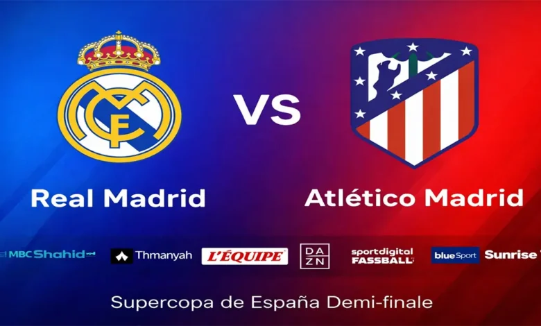 Comment voir Real Madrid Atletico Madrid Supercoupe d'Espagne 2026