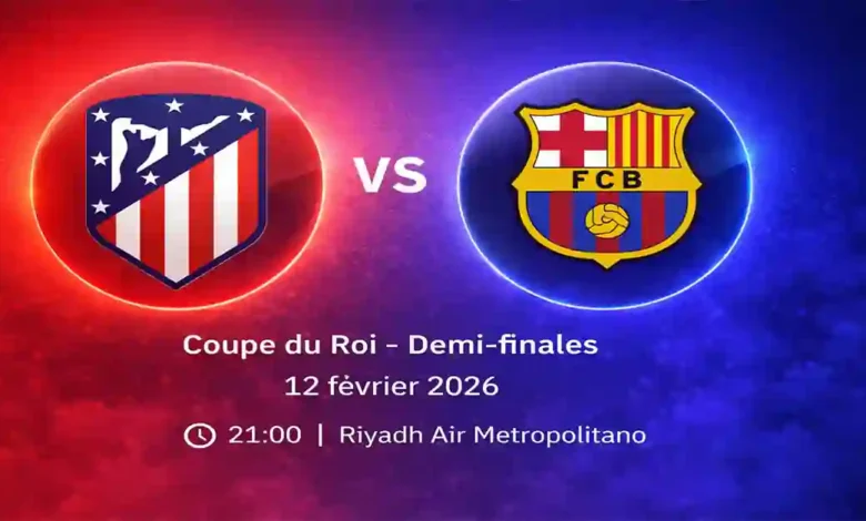 Barcelone Atlético Madrid : où voir la demi-finale de Coupe du Roi en direct ce 12 février 2026 ?